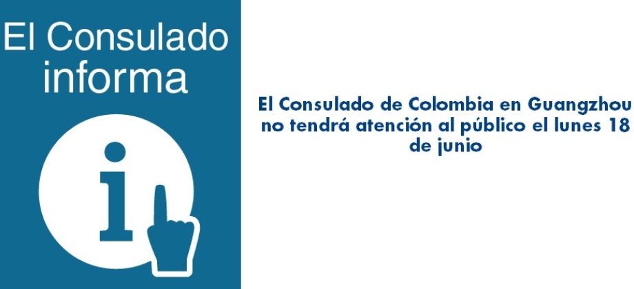 Consulado de Colombia en Guangzhou no tendrá atención al público el lunes 18 de junio