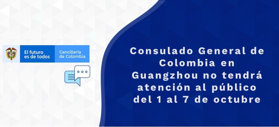 Consulado General de Colombia en Guangzhou no tendrá atención al público del 1 al 7 de octubre de 2021
