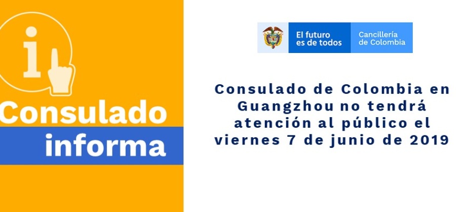 Consulado de Colombia en Guangzhou no tendrá atención al público el viernes 7 de junio