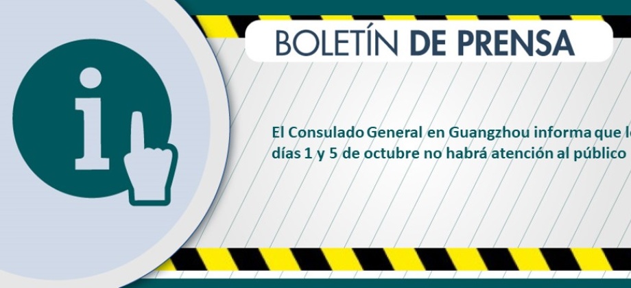 Los días 1 y 5 de octubre no habrá atención al público en el Consulado Guangzhou 